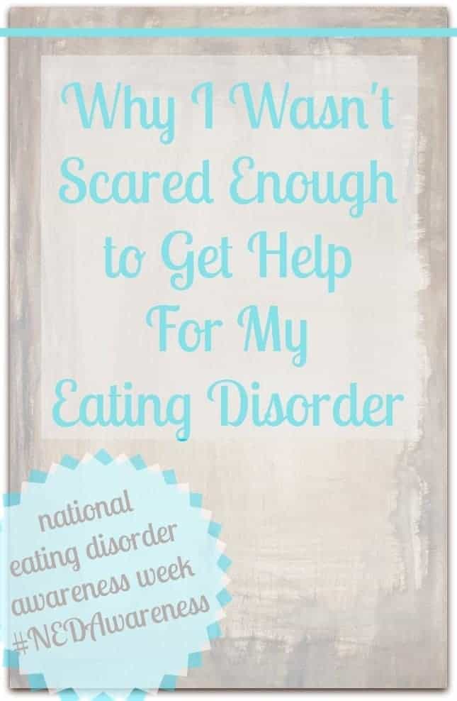 Why I Wasn’t Scared Enough to Get Help for my Eating Disorder #NEDAwareness