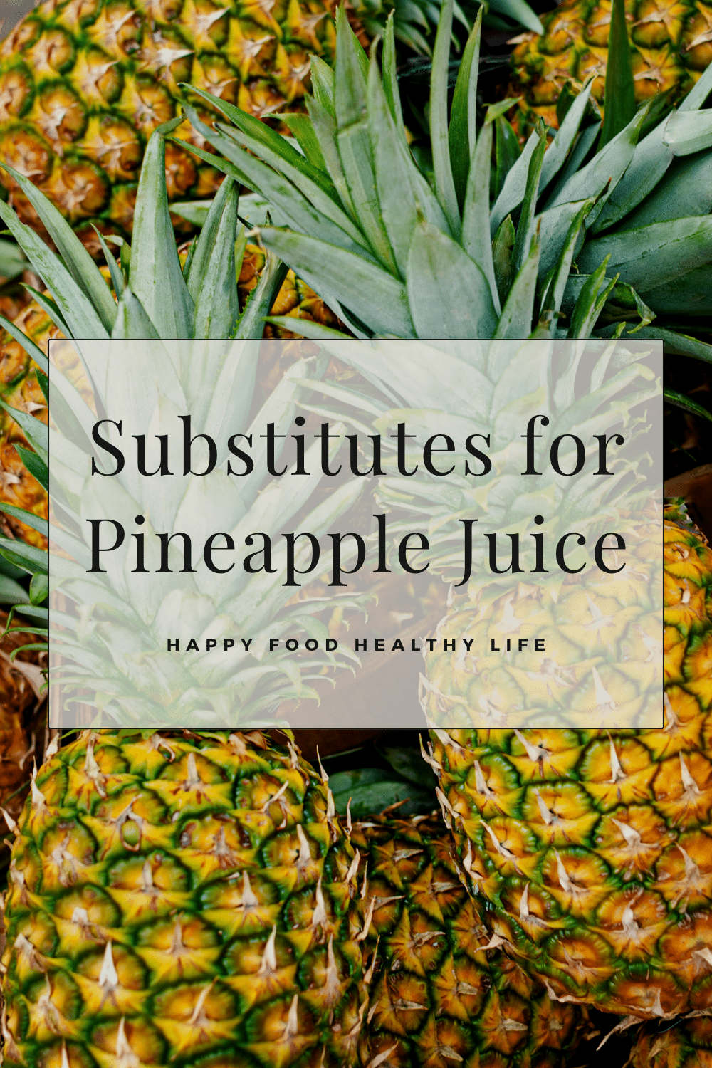 pile of pineapples uncut with text overlay: substitutes for pineapple juice